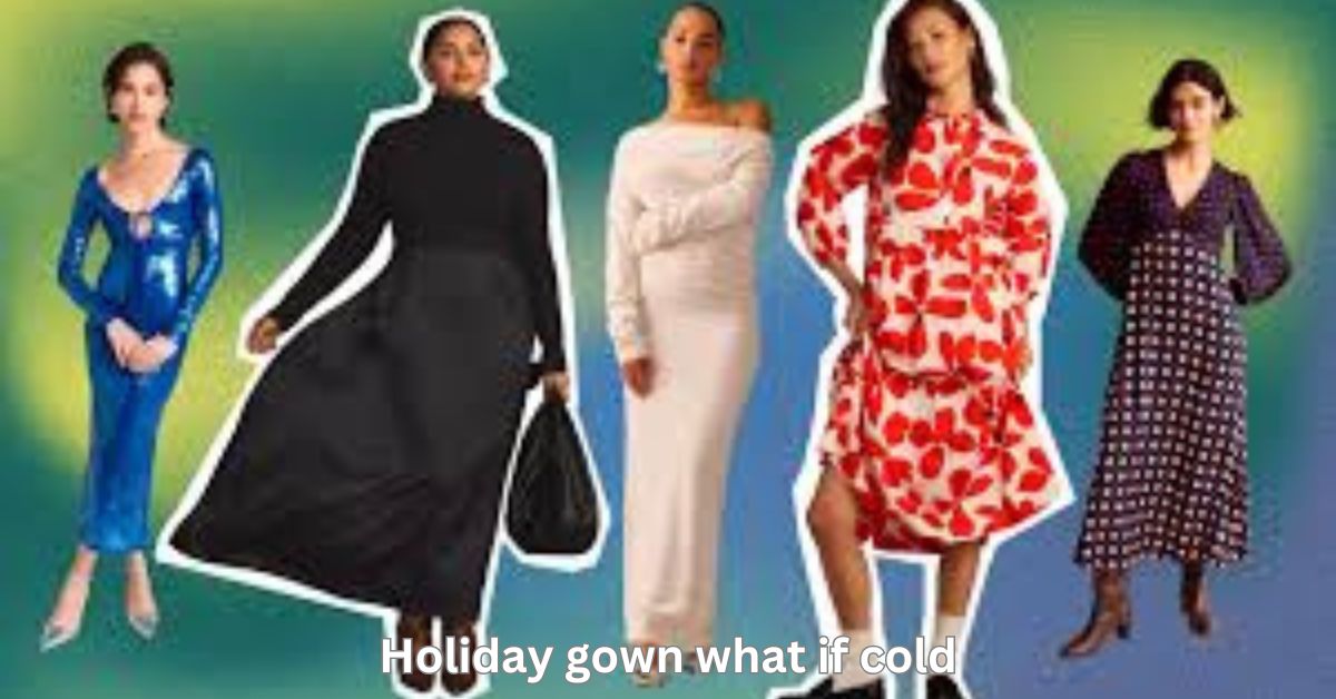 holiday gown what if cold