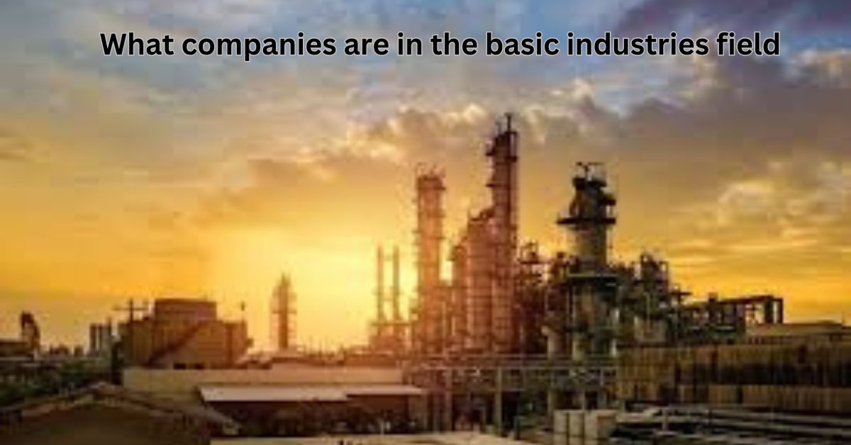 what companies are in the basic industries field