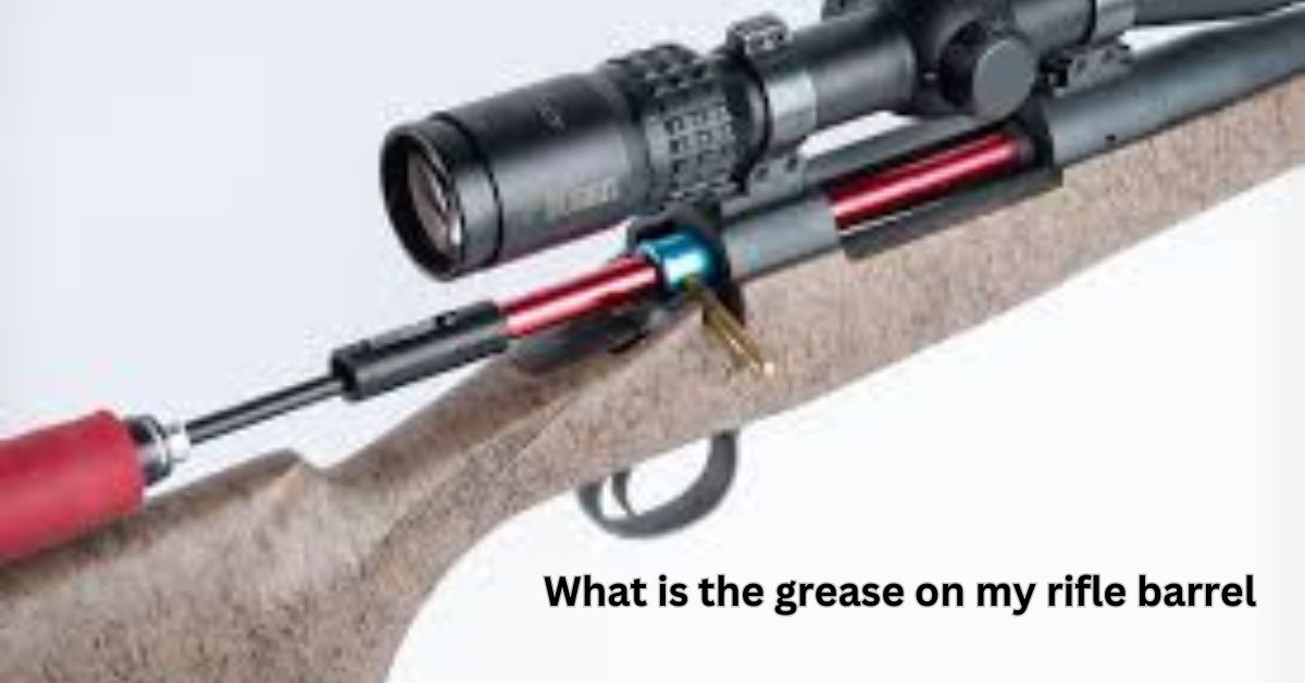 What is the grease on my rifle barrel