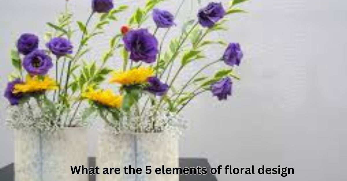 what are the 5 elements of floral design