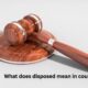 what does disposed mean in court