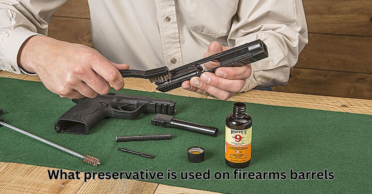 what preservative is used on firearms barrels