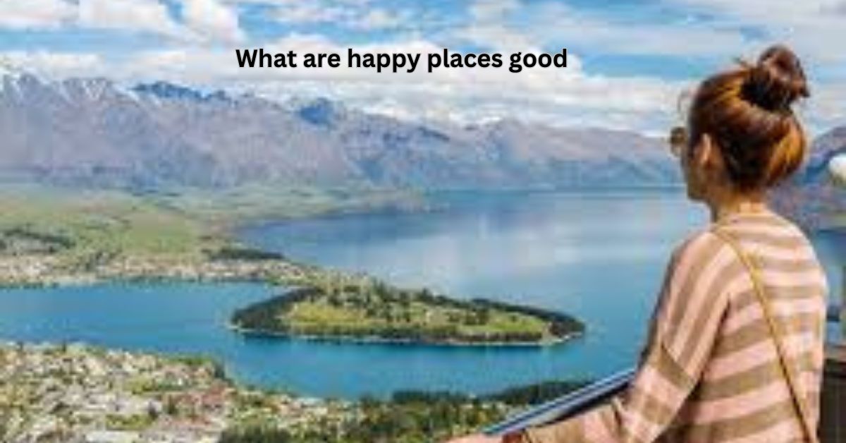 what are happy places good