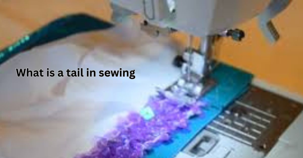 what is a tail in sewing