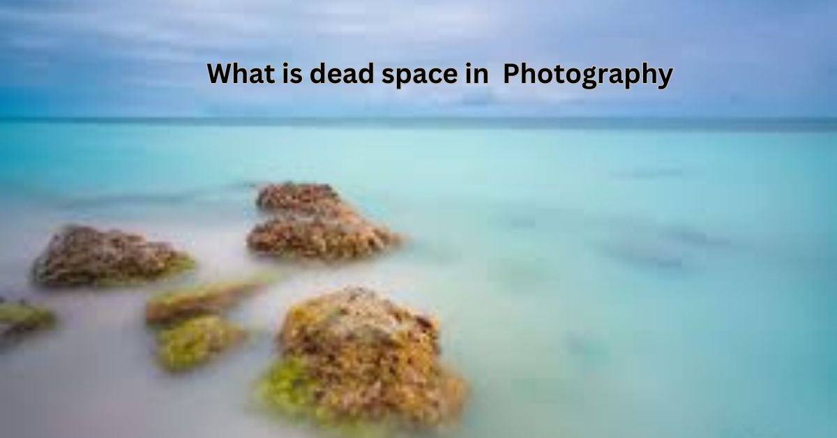 what is dead space in Photography