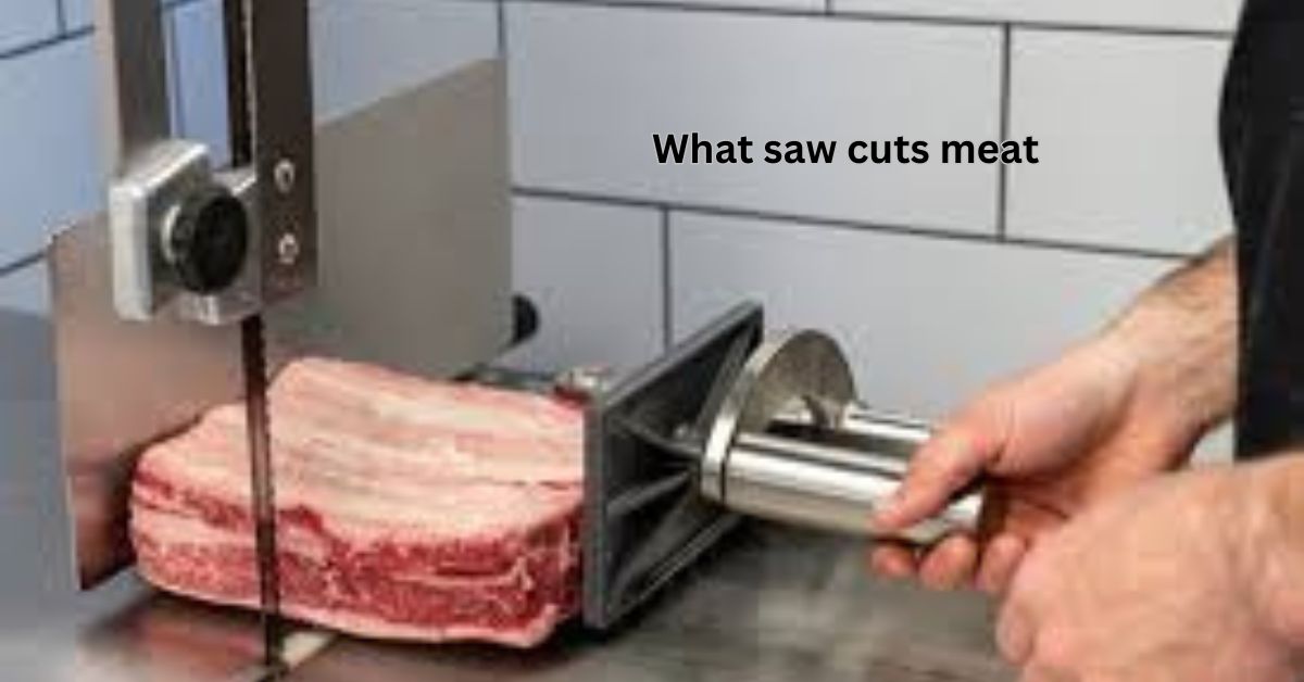 what saw cuts meat