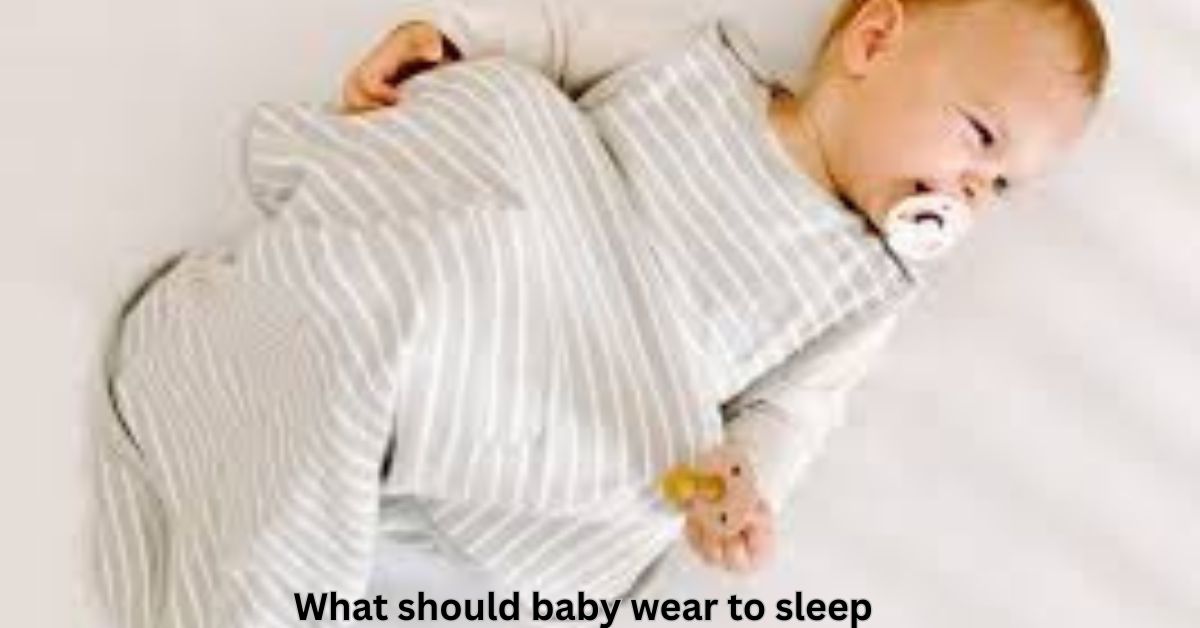 what should baby wear to sleep