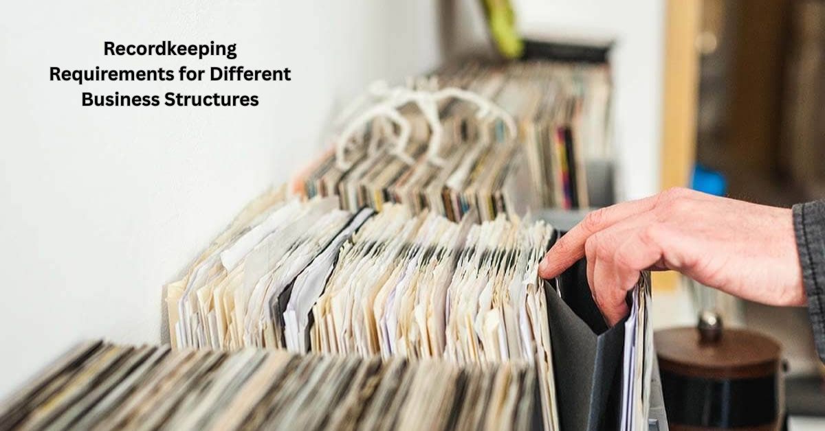 Recordkeeping Requirements for Different Business Structures